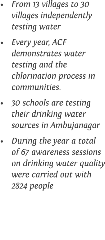 From 13 villages to 30 villages independently testing water Every year, ACF demonstrates water testing and the chlori   