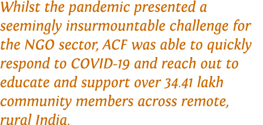 Whilst the pandemic presented a seemingly insurmountable challenge for the NGO sector, ACF was able to quickly respon   