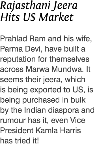 Rajasthani Jeera Hits US Market Prahlad Ram and his wife, Parma Devi, have built a reputation for themselves across M   