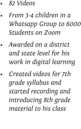 82 Videos From 3-4 children in a Whatsapp Group to 6000 Students on Zoom Awarded on a district and state level for hi   