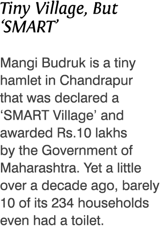 Tiny Village, But  SMART  Mangi Budruk is a tiny hamlet in Chandrapur that was declared a  SMART Village  and awarded   